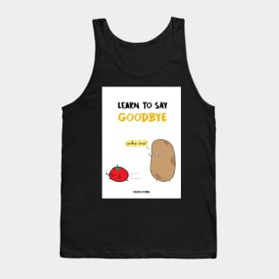 Learn To Say Goodbye - Truth Potato Tank Top